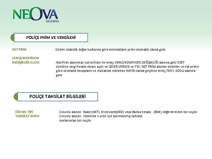 POLİÇE PRİM VE VERGİLERİ NET PRİM : Girilen istatistik değer kodlarına göre teminatların primi