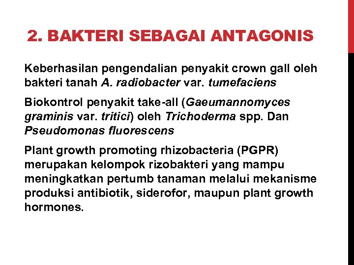2. BAKTERI SEBAGAI ANTAGONIS Keberhasilan pengendalian penyakit crown gall oleh bakteri tanah A. radiobacter