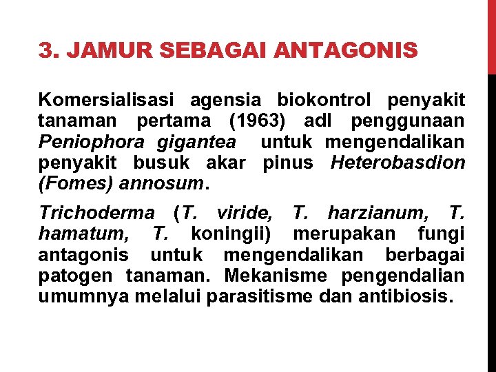 3. JAMUR SEBAGAI ANTAGONIS Komersialisasi agensia biokontrol penyakit tanaman pertama (1963) adl penggunaan Peniophora