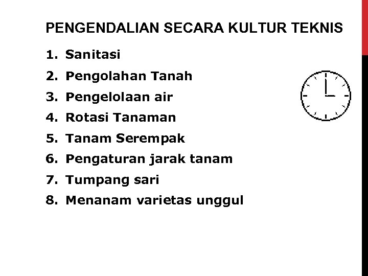 PENGENDALIAN SECARA KULTUR TEKNIS 1. Sanitasi 2. Pengolahan Tanah 3. Pengelolaan air 4. Rotasi