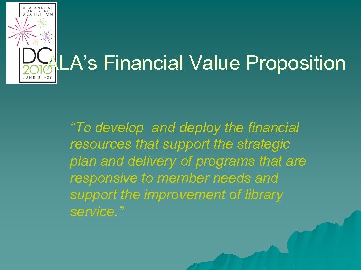 ALA’s Financial Value Proposition “To develop and deploy the financial resources that support the