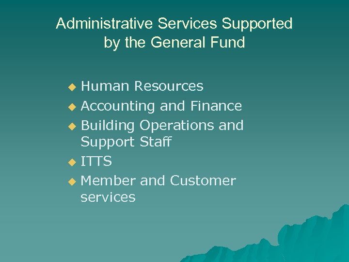 Administrative Services Supported by the General Fund Human Resources u Accounting and Finance u
