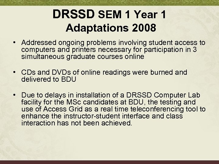 DRSSD SEM 1 Year 1 Adaptations 2008 • Addressed ongoing problems involving student access