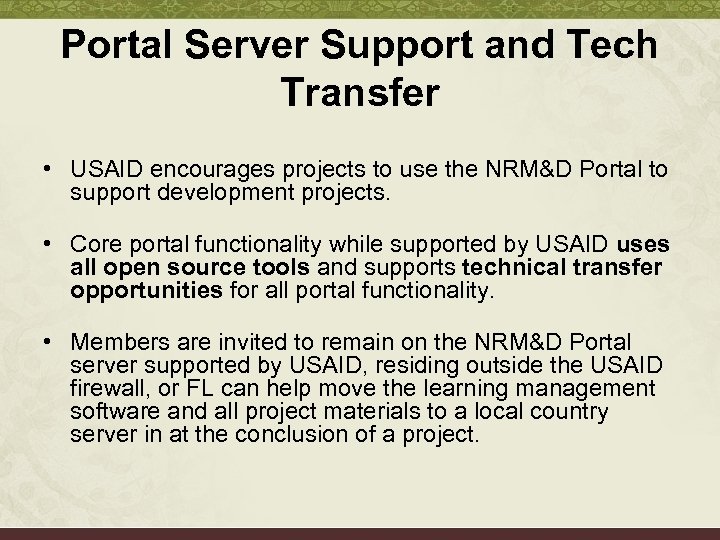 Portal Server Support and Tech Transfer • USAID encourages projects to use the NRM&D