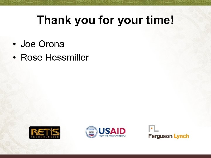 Thank you for your time! • Joe Orona • Rose Hessmiller 
