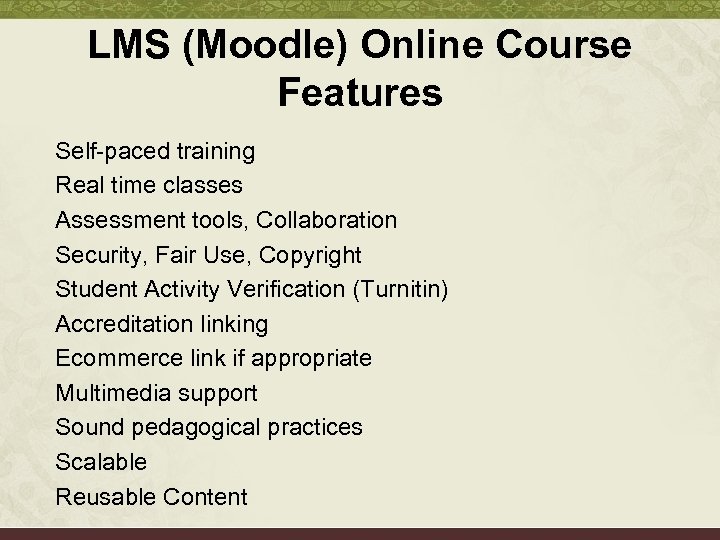 LMS (Moodle) Online Course Features Self-paced training Real time classes Assessment tools, Collaboration Security,