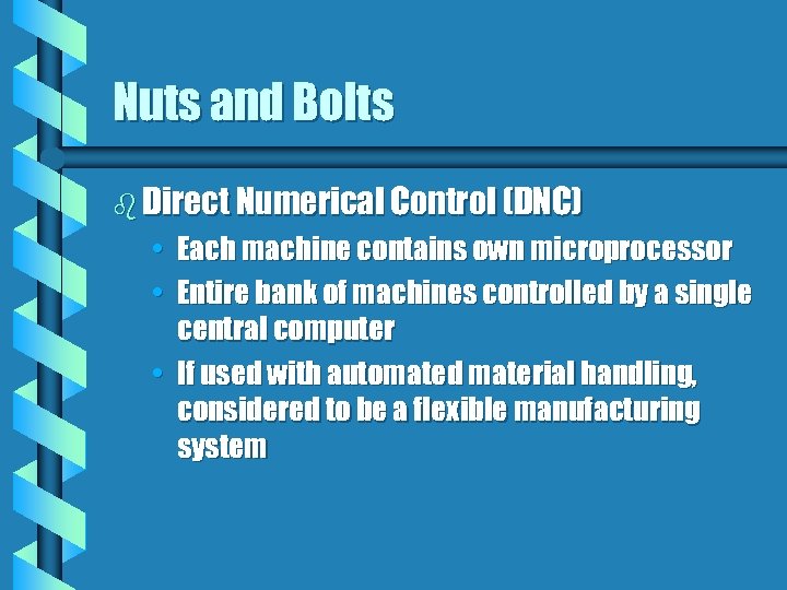 Nuts and Bolts b Direct Numerical Control (DNC) • Each machine contains own microprocessor