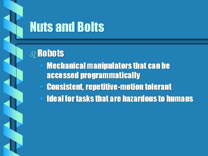 Nuts and Bolts b Robots • Mechanical manipulators that can be accessed programmatically •