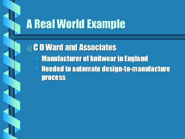 A Real World Example b C D Ward and Associates • Manufacturer of knitwear