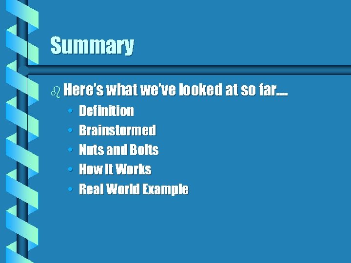 Summary b Here’s what we’ve looked at so far…. • • • Definition Brainstormed