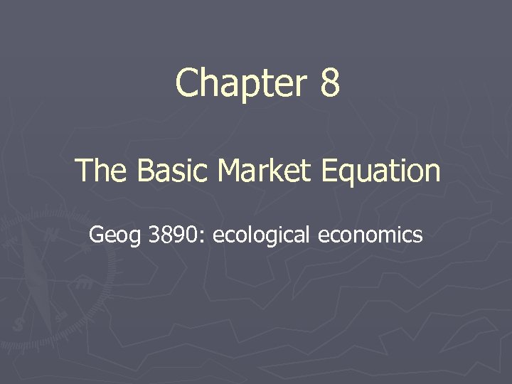 Chapter 8 The Basic Market Equation Geog 3890: ecological economics 