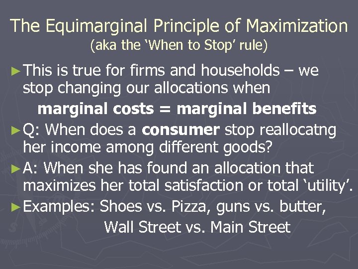 The Equimarginal Principle of Maximization (aka the ‘When to Stop’ rule) ► This is