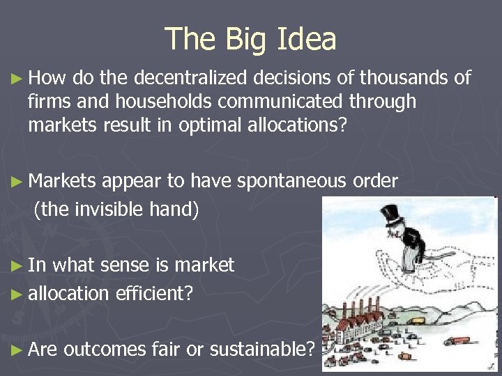 The Big Idea ► How do the decentralized decisions of thousands of firms and