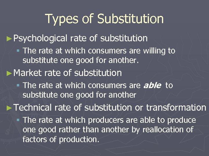 Types of Substitution ► Psychological rate of substitution § The rate at which consumers