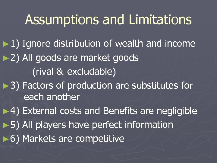 Assumptions and Limitations ► 1) Ignore distribution of wealth and income ► 2) All