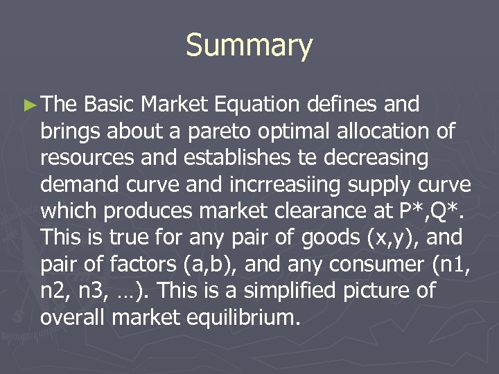 Summary ► The Basic Market Equation defines and brings about a pareto optimal allocation