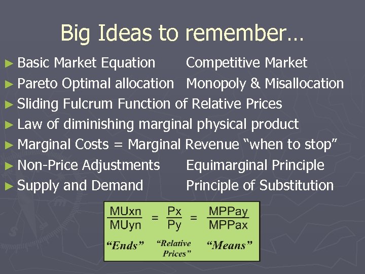 Big Ideas to remember… ► Basic Market Equation Competitive Market ► Pareto Optimal allocation