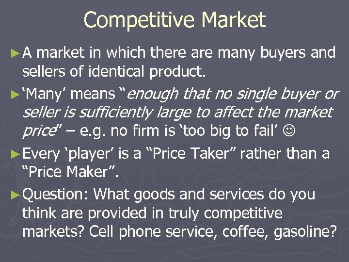 Competitive Market ►A market in which there are many buyers and sellers of identical