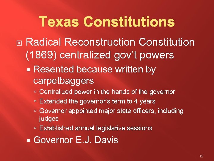  Radical Reconstruction Constitution (1869) centralized gov’t powers Resented because written by carpetbaggers Centralized