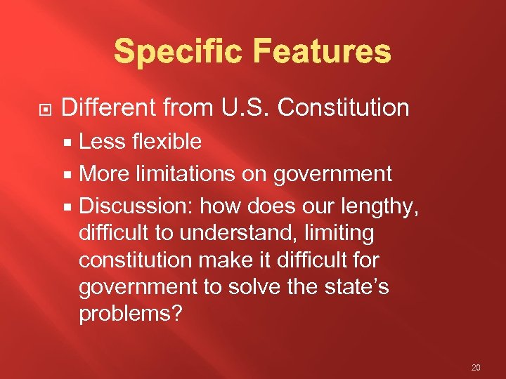  Different from U. S. Constitution Less flexible More limitations on government Discussion: how