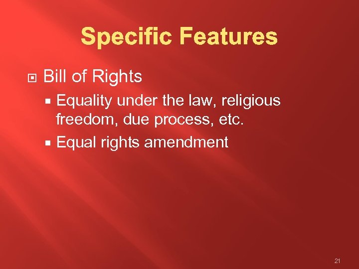  Bill of Rights Equality under the law, religious freedom, due process, etc. Equal