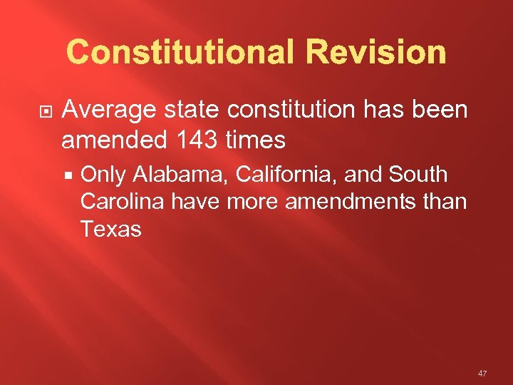  Average state constitution has been amended 143 times Only Alabama, California, and South