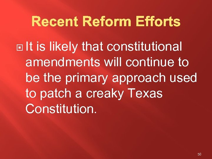  It is likely that constitutional amendments will continue to be the primary approach