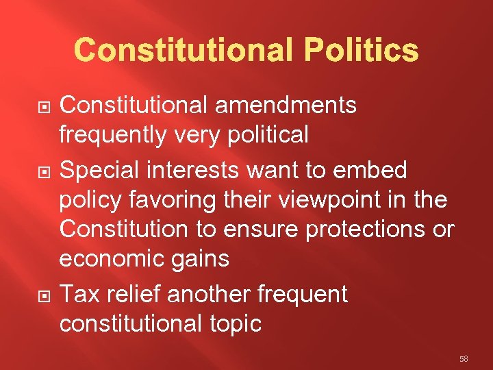  Constitutional amendments frequently very political Special interests want to embed policy favoring their