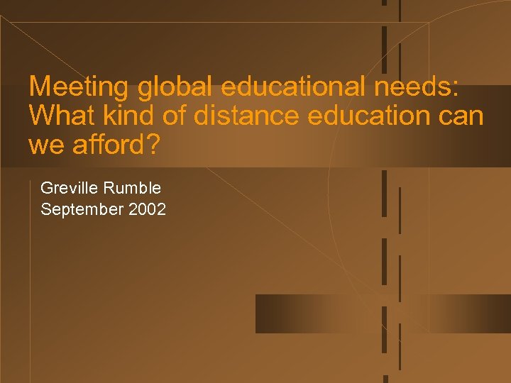Meeting global educational needs: What kind of distance education can we afford? Greville Rumble