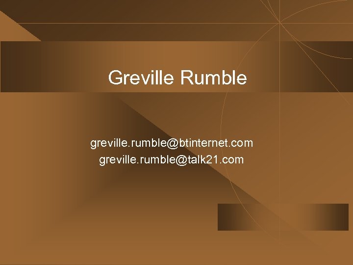 Greville Rumble greville. rumble@btinternet. com greville. rumble@talk 21. com 