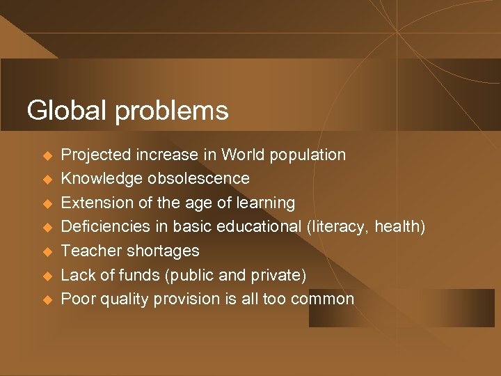 Global problems u u u u Projected increase in World population Knowledge obsolescence Extension