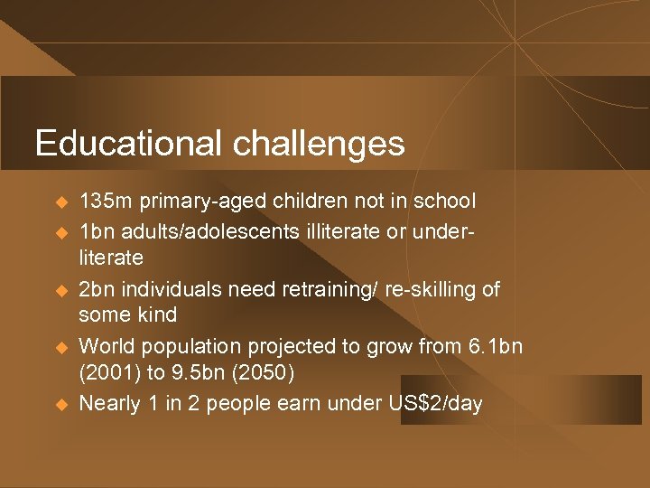 Educational challenges u u u 135 m primary-aged children not in school 1 bn