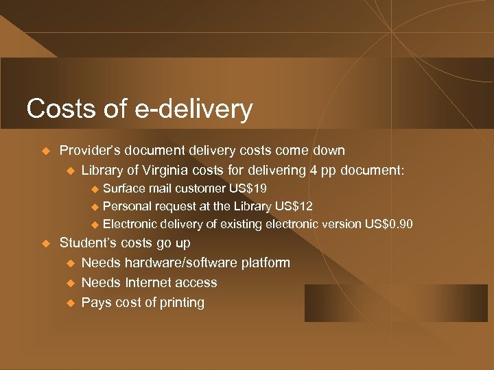 Costs of e-delivery u Provider’s document delivery costs come down u Library of Virginia
