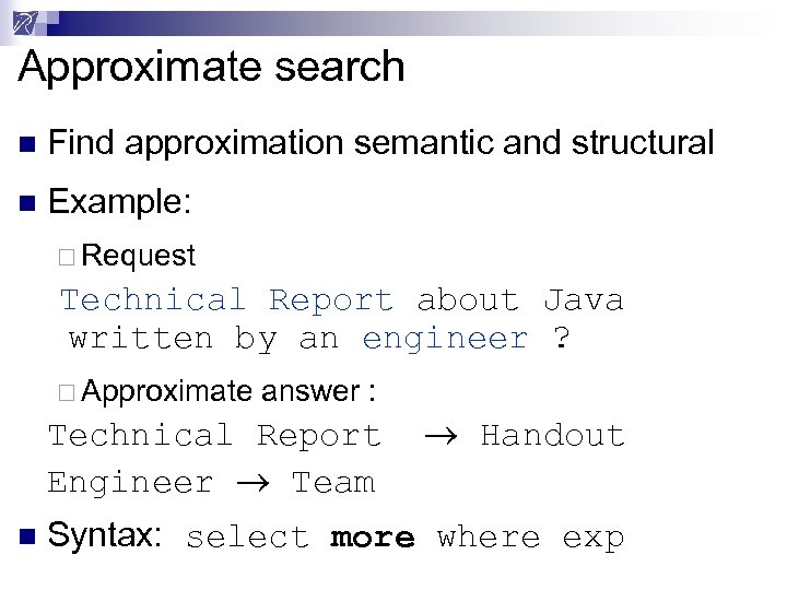 Approximate search n Find approximation semantic and structural n Example: ¨ Request Technical Report