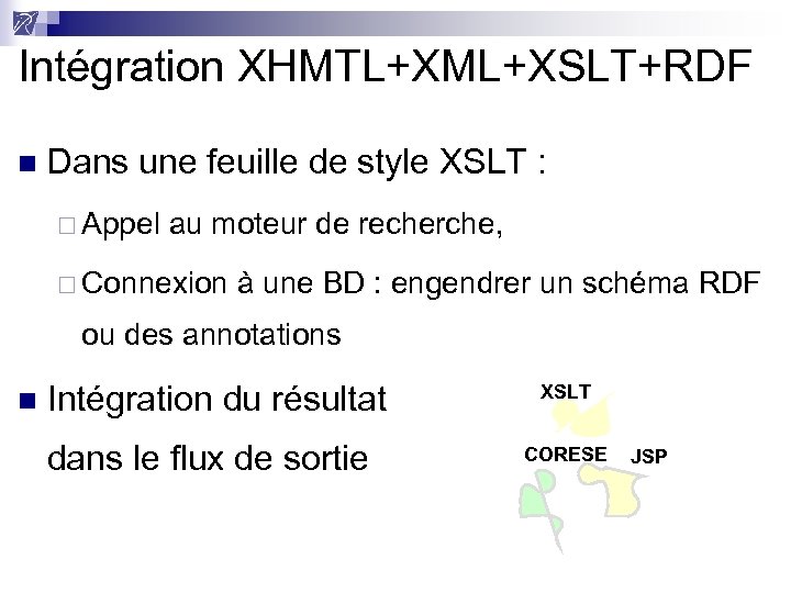 Intégration XHMTL+XML+XSLT+RDF n Dans une feuille de style XSLT : ¨ Appel au moteur