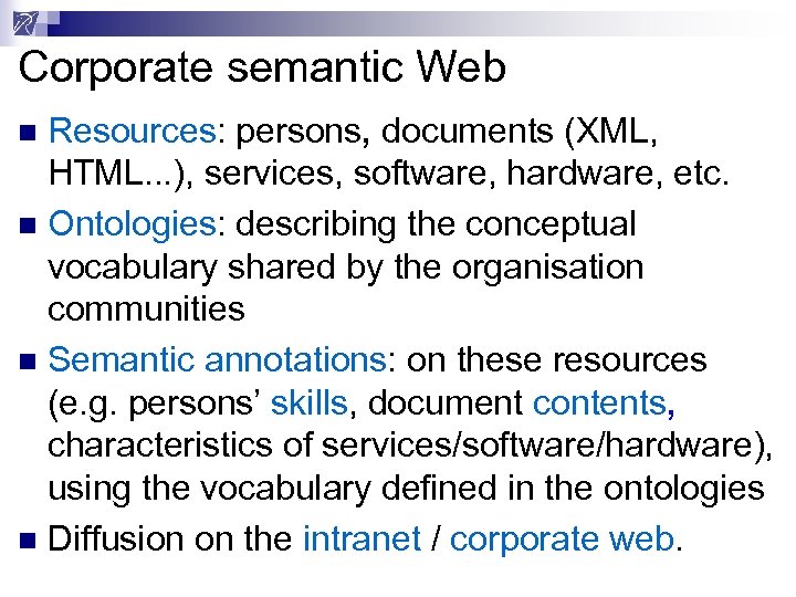 Corporate semantic Web Resources: persons, documents (XML, HTML. . . ), services, software, hardware,