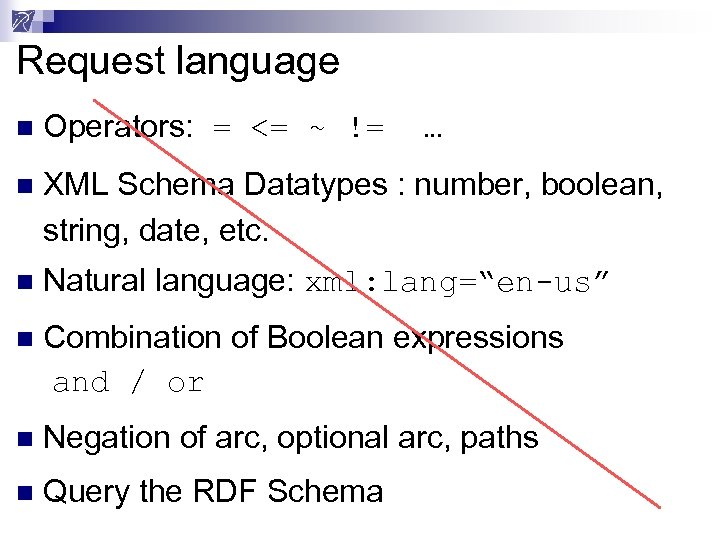 Request language n Operators: = <= ~ != n XML Schema Datatypes : number,