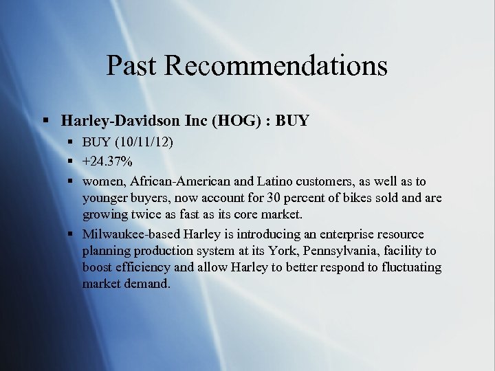 Past Recommendations § Harley-Davidson Inc (HOG) : BUY § BUY (10/11/12) § +24. 37%