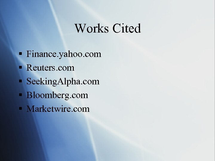 Works Cited § § § Finance. yahoo. com Reuters. com Seeking. Alpha. com Bloomberg.