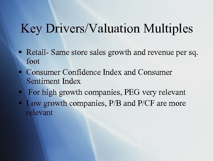 Key Drivers/Valuation Multiples § Retail- Same store sales growth and revenue per sq. foot