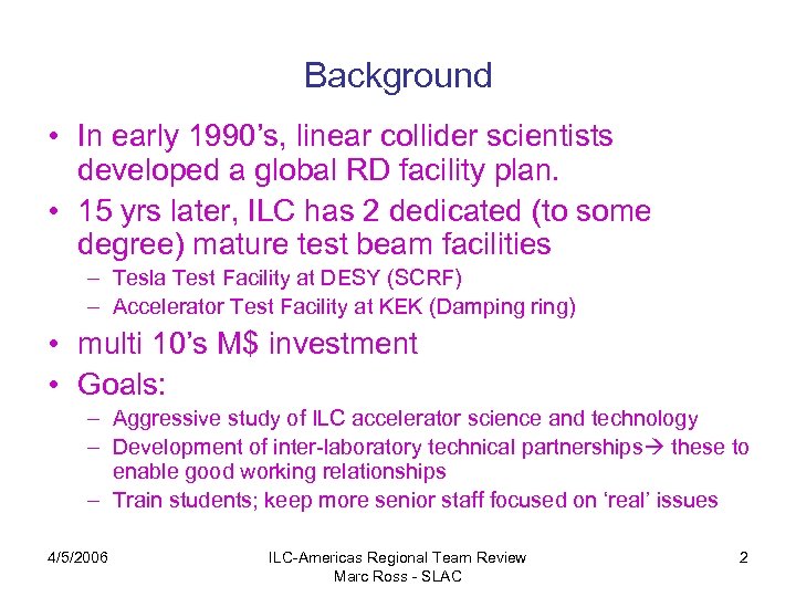 Background • In early 1990’s, linear collider scientists developed a global RD facility plan.