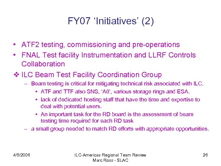 FY 07 ‘Initiatives’ (2) • ATF 2 testing, commissioning and pre-operations • FNAL Test