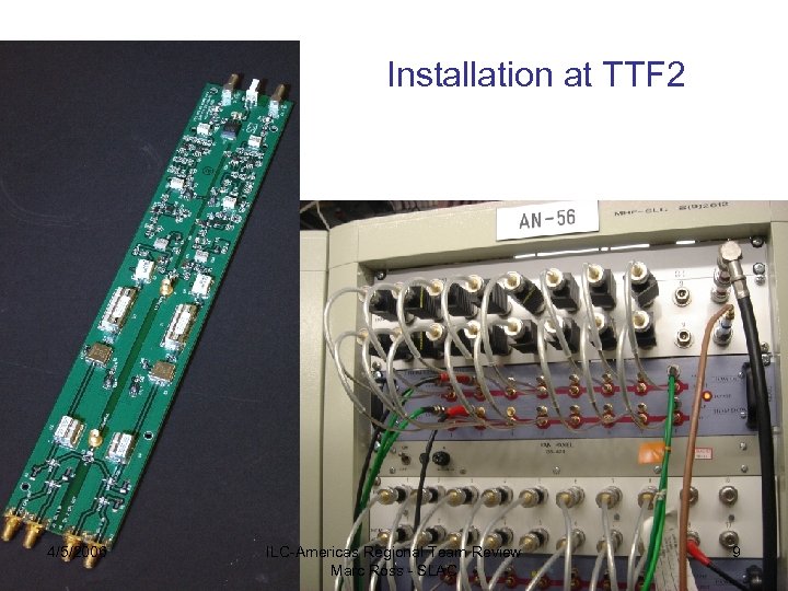Installation at TTF 2 4/5/2006 ILC-Americas Regional Team Review Marc Ross - SLAC 9