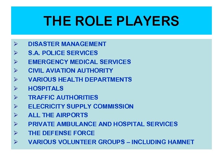 THE ROLE PLAYERS Ø Ø Ø DISASTER MANAGEMENT S. A. POLICE SERVICES EMERGENCY MEDICAL