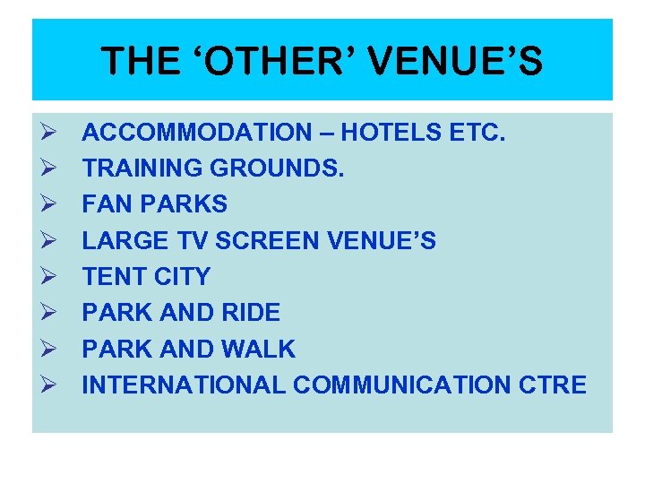 THE ‘OTHER’ VENUE’S Ø Ø Ø Ø ACCOMMODATION – HOTELS ETC. TRAINING GROUNDS. FAN
