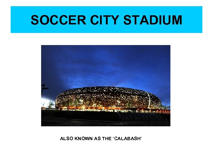 SOCCER CITY STADIUM ALSO KNOWN AS THE ‘CALABASH’ 