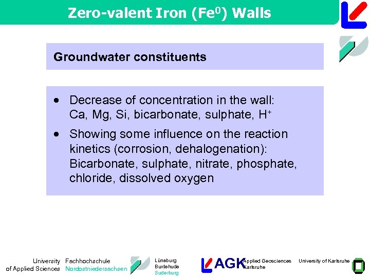 Zero-valent Iron (Fe 0) Walls Groundwater constituents · Decrease of concentration in the wall: