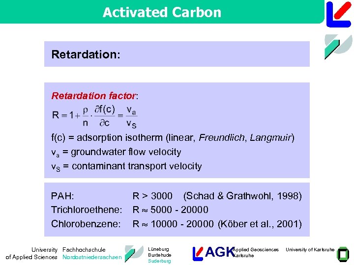 Activated Carbon Retardation: Retardation factor: f(c) = adsorption isotherm (linear, Freundlich, Langmuir) va =