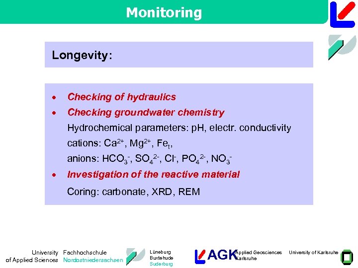 Monitoring Longevity: · Checking of hydraulics · Checking groundwater chemistry Hydrochemical parameters: p. H,