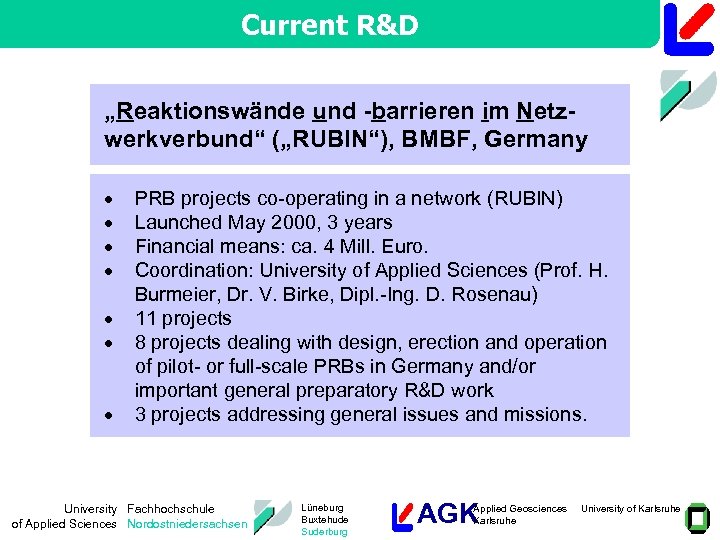 Current R&D „Reaktionswände und -barrieren im Netzwerkverbund“ („RUBIN“), BMBF, Germany · · · ·